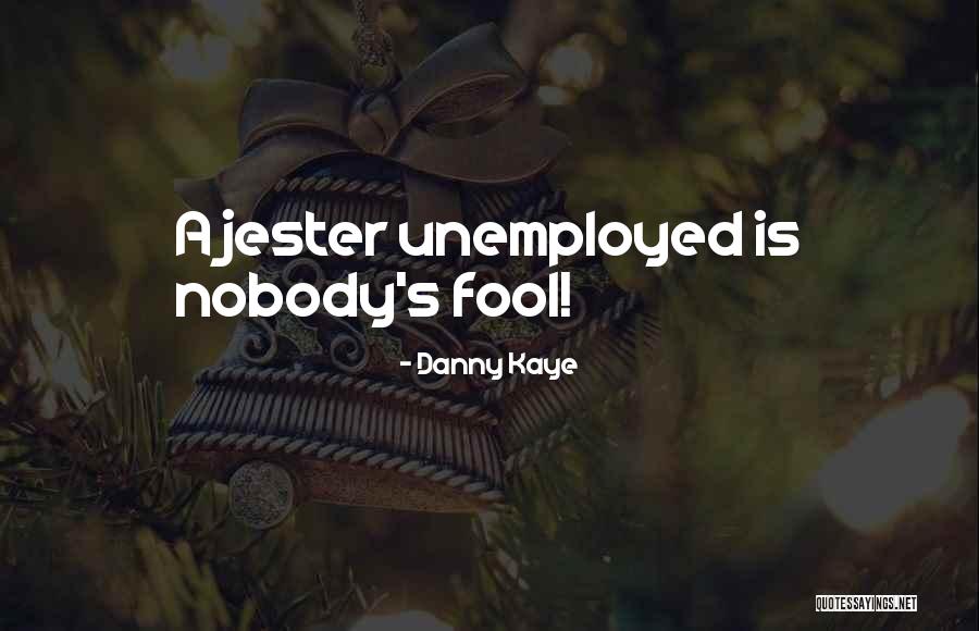 Unemployment Quotes By Danny Kaye Unemployment Quotes By Danny Kaye