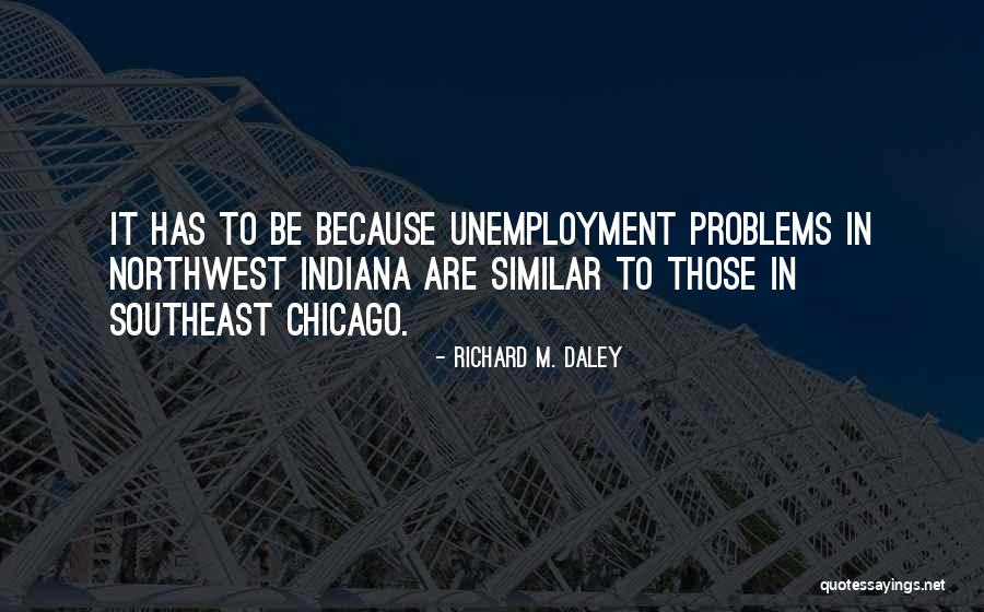 Unemployment Quotes By Richard M. Daley Unemployment Quotes By Richard M. Daley