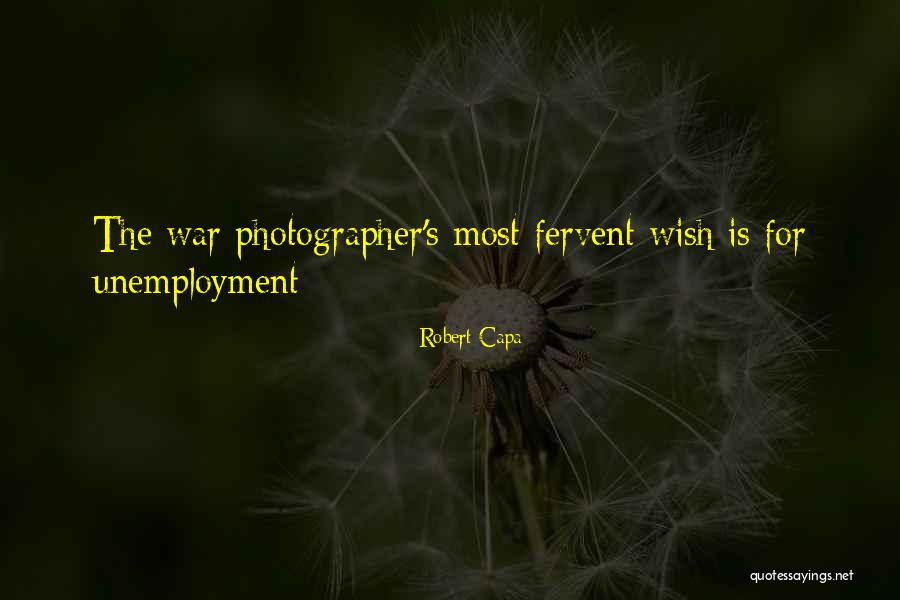 Unemployment Quotes By Robert Capa Unemployment Quotes By Robert Capa