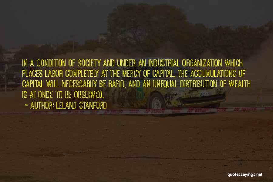 Unequal Distribution Of Wealth Quotes By Leland Stanford