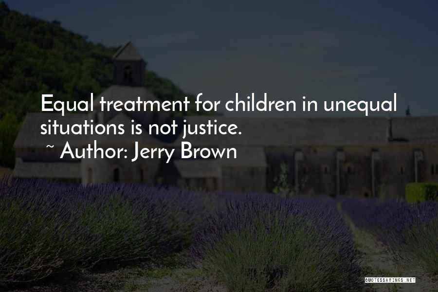 Unequal Treatment Quotes By Jerry Brown