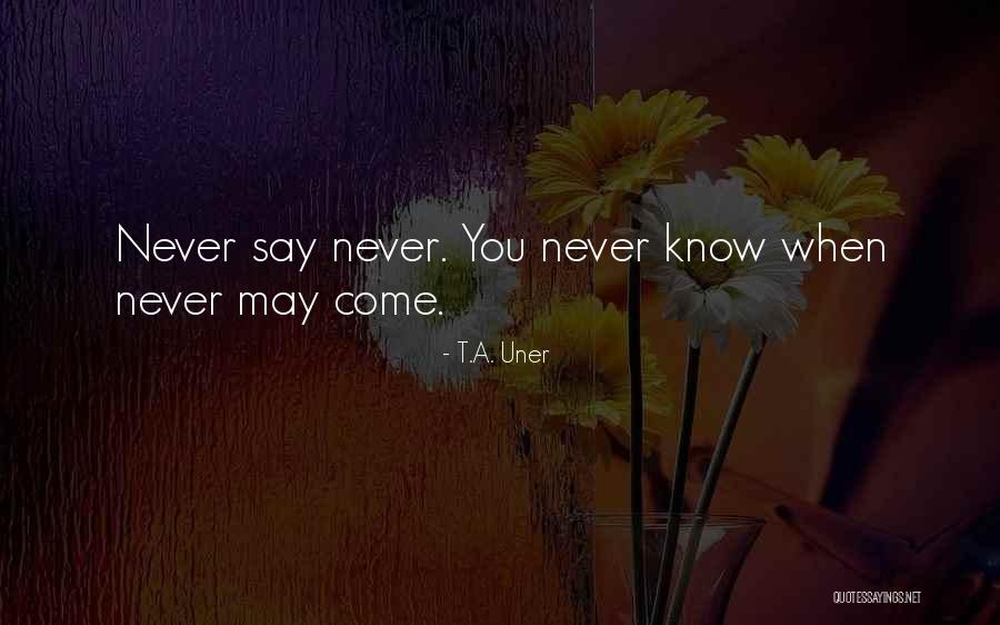 Uner Quotes By T.A. Uner Uner Quotes By T.A. Uner