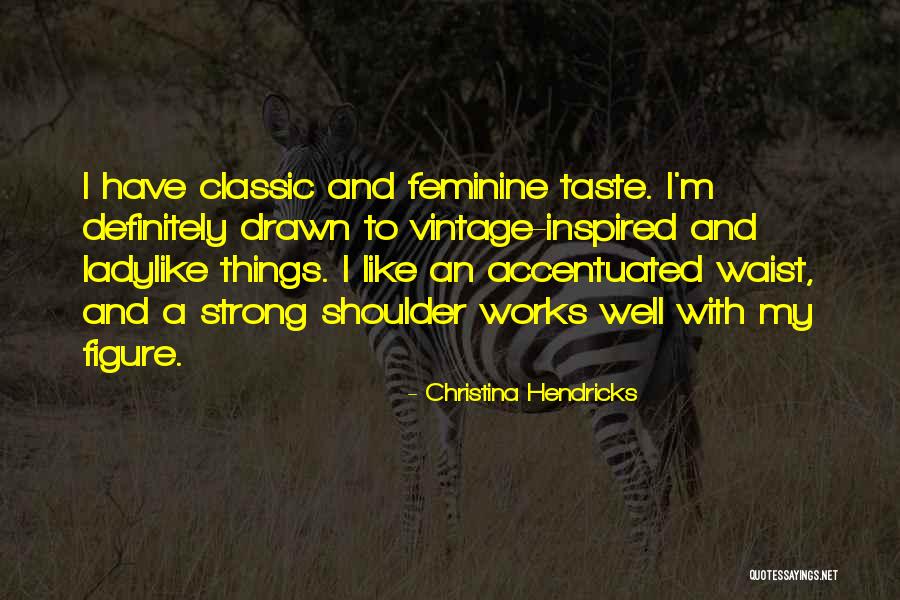 Unescapable Quotes By Christina Hendricks Unescapable Quotes By Christina Hendricks