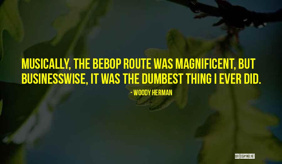 Unessential Businesses Quotes By Woody Herman Unessential Businesses Quotes By Woody Herman