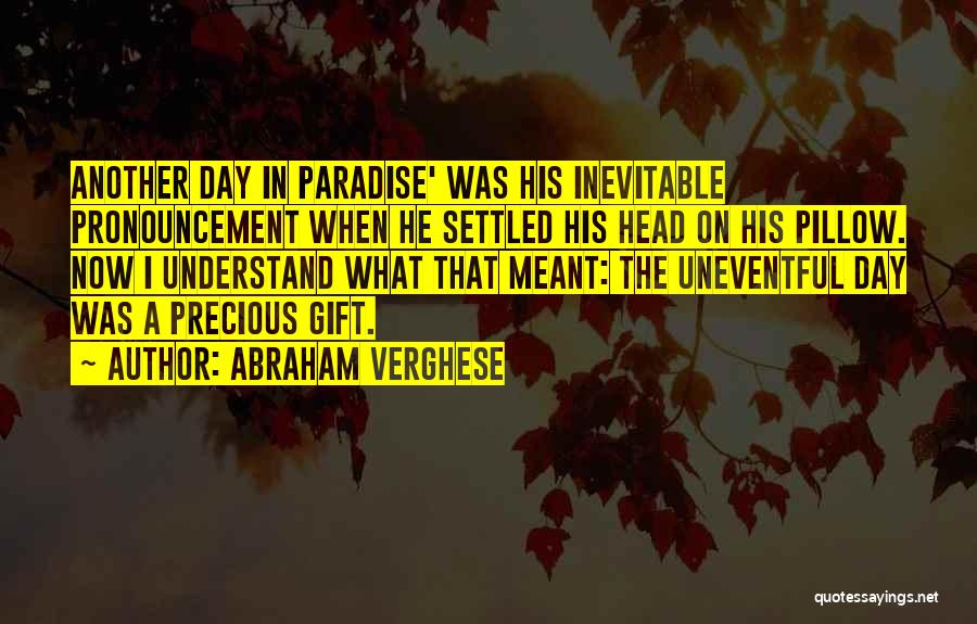 Uneventful Day Quotes By Abraham Verghese