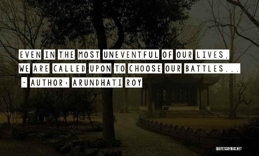 Uneventful Life Quotes By Arundhati Roy