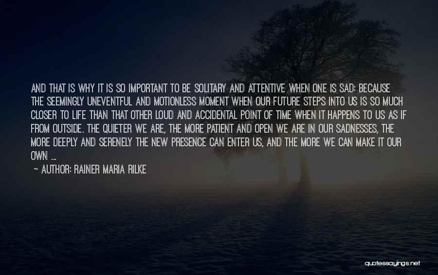 Uneventful Life Quotes By Rainer Maria Rilke