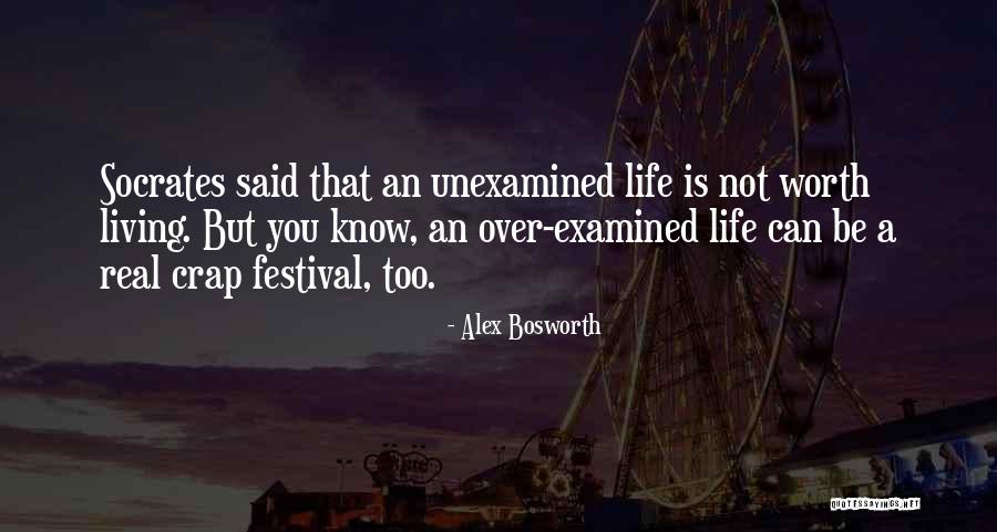 Unexamined Life Quotes By Alex Bosworth Unexamined Life Quotes By Alex Bosworth