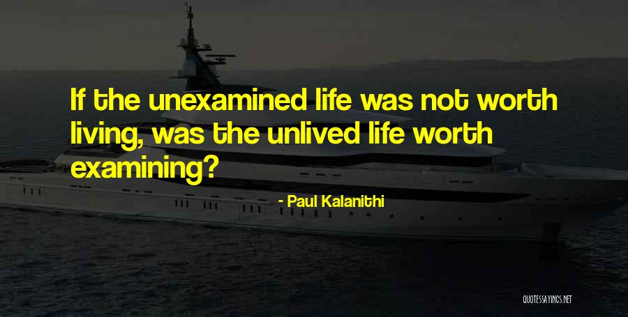 Unexamined Life Quotes By Paul Kalanithi Unexamined Life Quotes By Paul Kalanithi