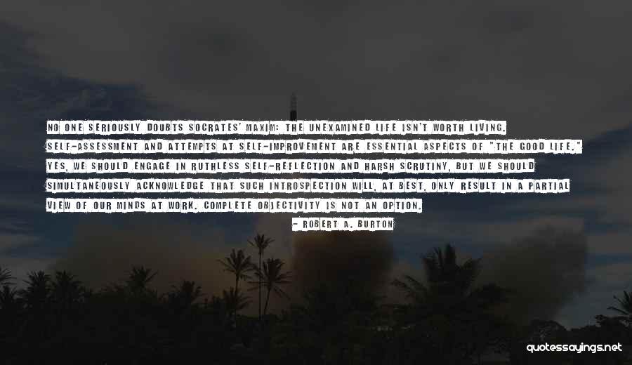 Unexamined Life Quotes By Robert A. Burton Unexamined Life Quotes By Robert A. Burton