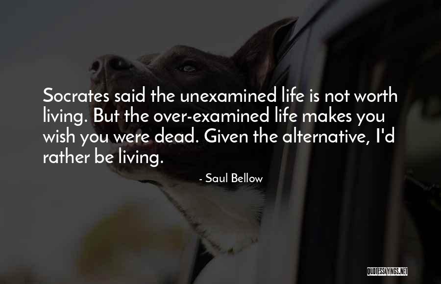 Unexamined Life Quotes By Saul Bellow Unexamined Life Quotes By Saul Bellow