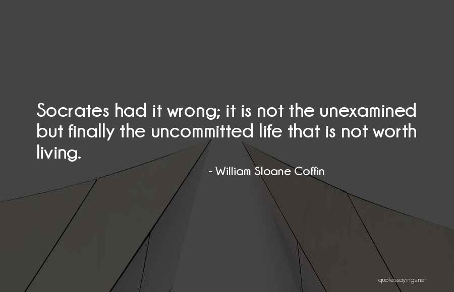 Unexamined Life Quotes By William Sloane Coffin Unexamined Life Quotes By William Sloane Coffin