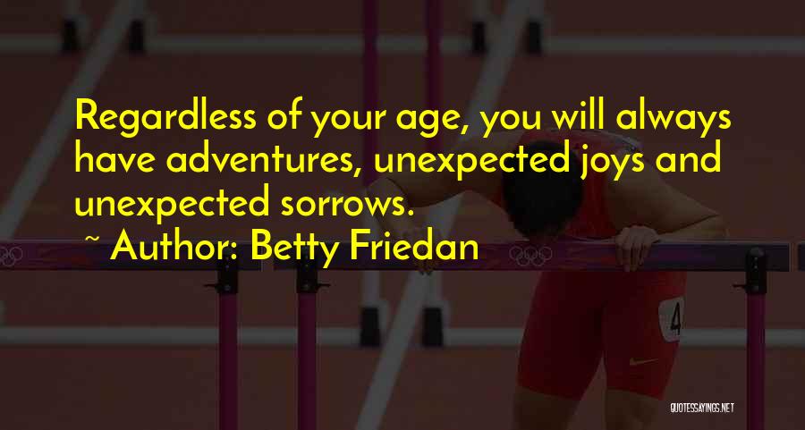 Unexpected Adventures Quotes By Betty Friedan