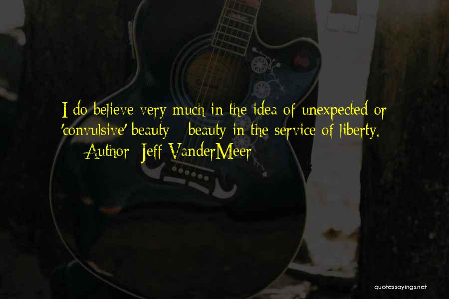 Unexpected Beauty Quotes By Jeff VanderMeer