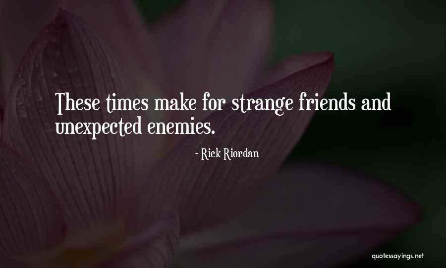 Unexpected Friends Quotes By Rick Riordan