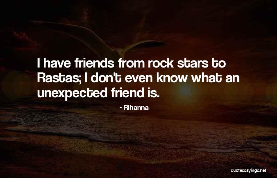 Unexpected Friends Quotes By Rihanna