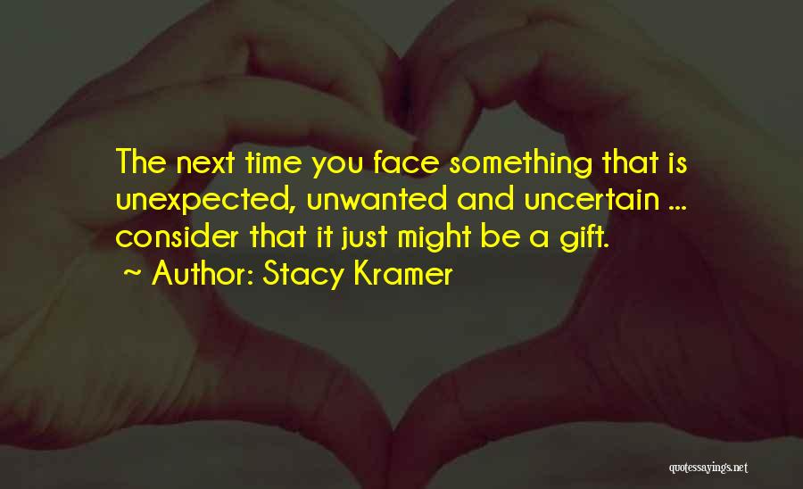 Unexpected Gift Quotes By Stacy Kramer