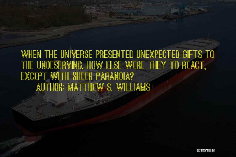 Unexpected Gifts Quotes By Matthew S. Williams