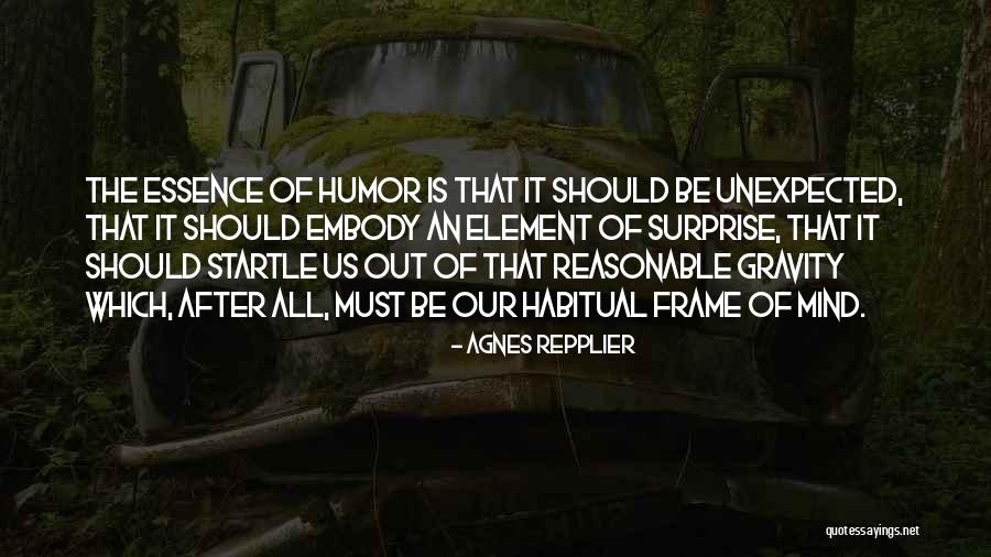 Unexpected Humor Quotes By Agnes Repplier Unexpected Humor Quotes By Agnes Repplier