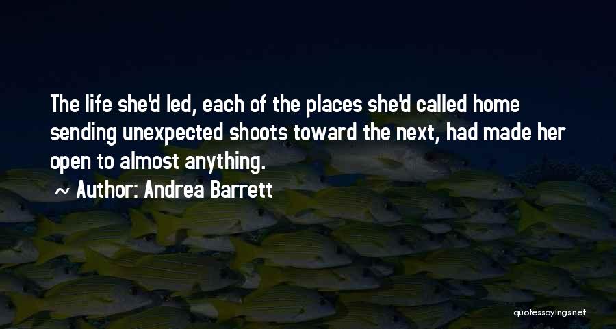 Unexpected Life Quotes By Andrea Barrett