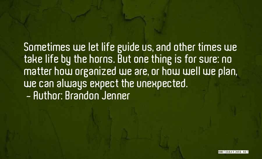 Unexpected Life Quotes By Brandon Jenner