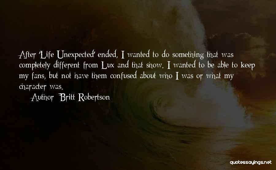 Unexpected Life Quotes By Britt Robertson