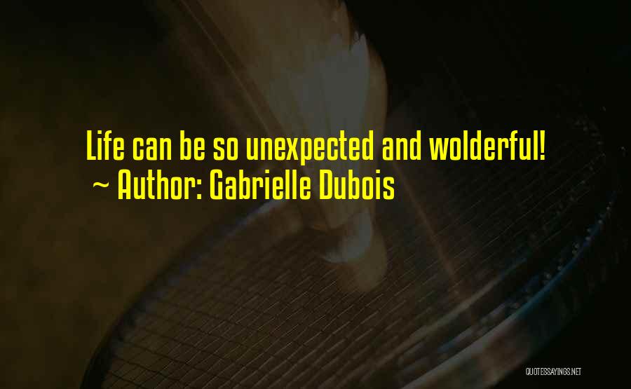 Unexpected Life Quotes By Gabrielle Dubois