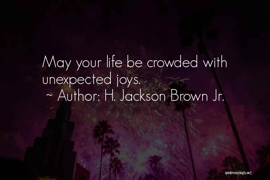 Unexpected Life Quotes By H. Jackson Brown Jr.