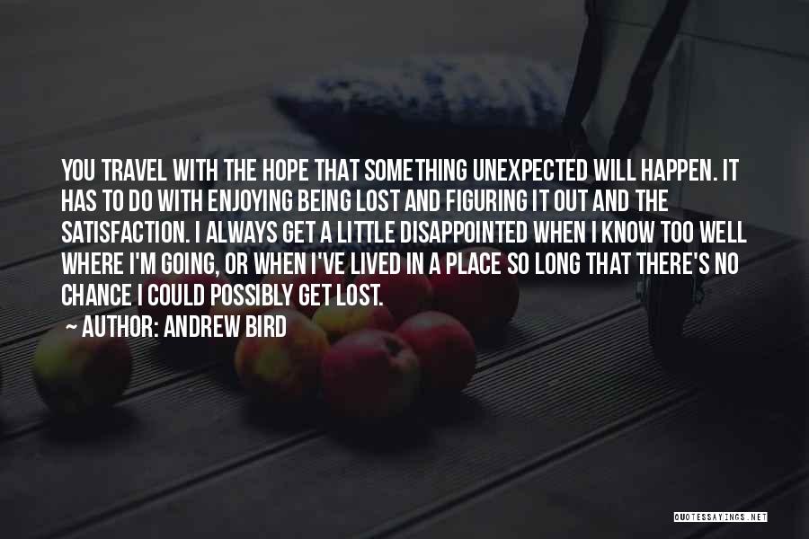 Unexpected Things Happen Quotes By Andrew Bird