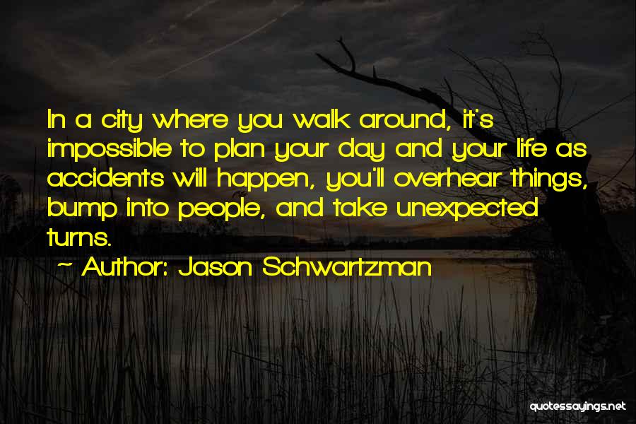 Unexpected Things Happen Quotes By Jason Schwartzman