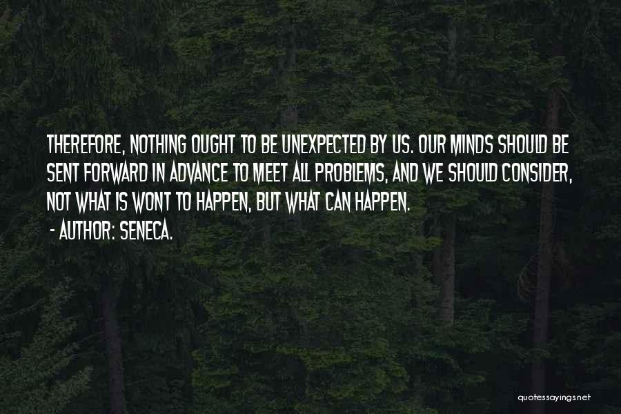 Unexpected Things Happen Quotes By Seneca.