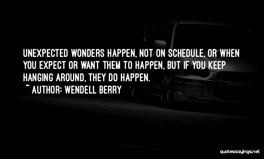 Unexpected Things Happen Quotes By Wendell Berry