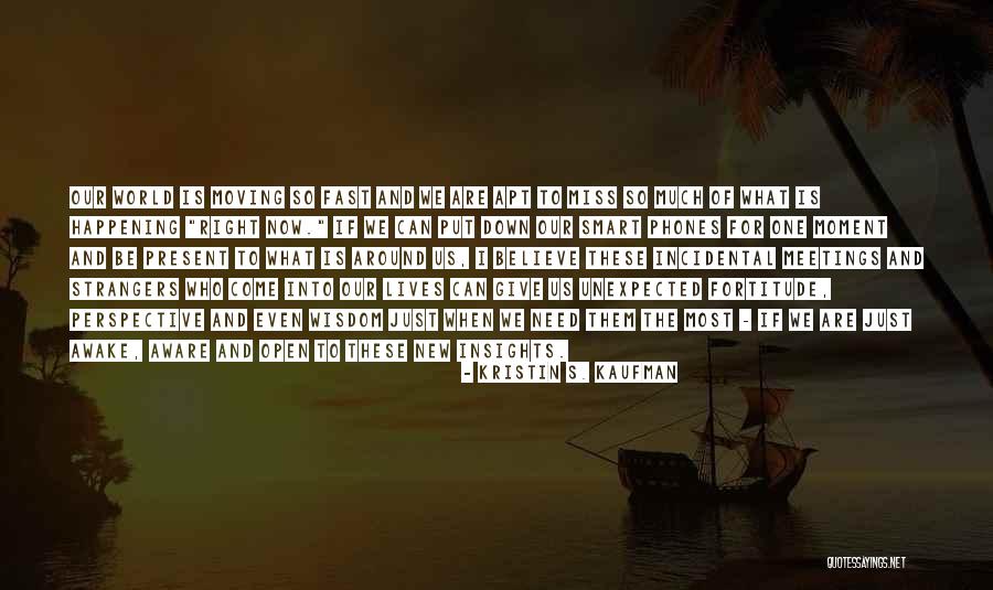Unexpected Things Happening In Life Quotes By Kristin S. Kaufman Unexpected Things Happening In Life Quotes By Kristin S. Kaufman