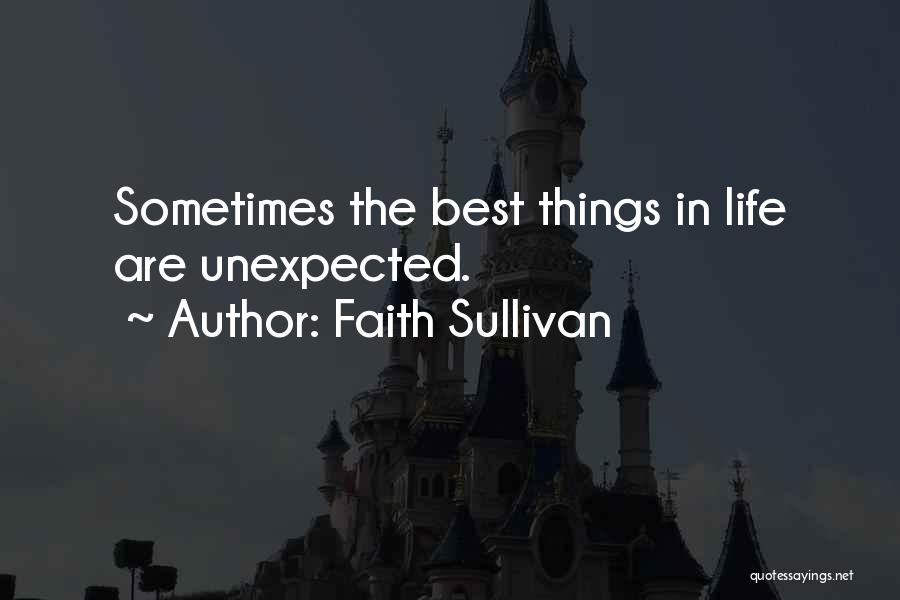 Unexpected Things In Life Quotes By Faith Sullivan