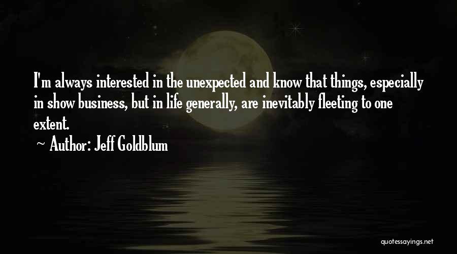 Unexpected Things In Life Quotes By Jeff Goldblum