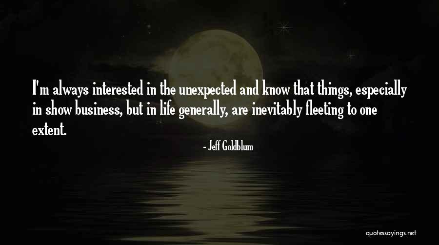 Unexpected Things In Life Quotes By Jeff Goldblum