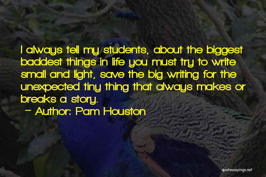Unexpected Things In Life Quotes By Pam Houston
