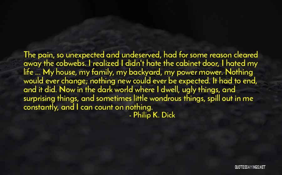 Unexpected Things In Life Quotes By Philip K. Dick Unexpected Things In Life Quotes By Philip K. Dick