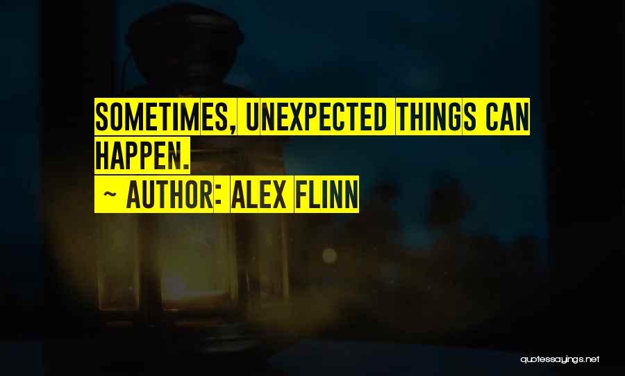 Unexpected Things That Happen In Life Quotes By Alex Flinn