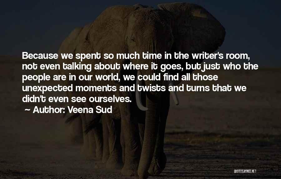 Unexpected Turns Quotes By Veena Sud