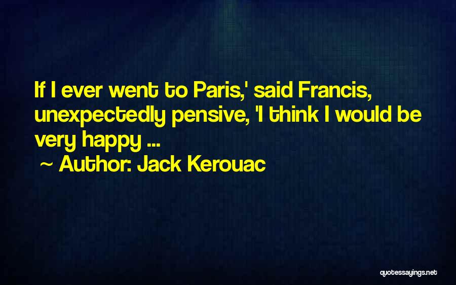 Unexpectedly Happy Quotes By Jack Kerouac