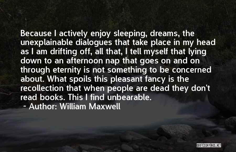 Unexplainable Quotes By William Maxwell