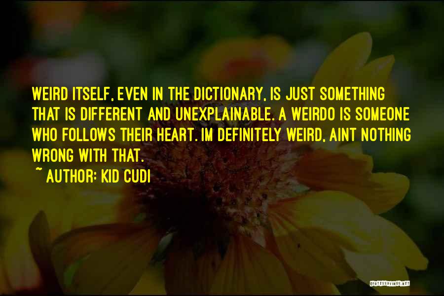 Unexplainable Things Quotes By Kid Cudi