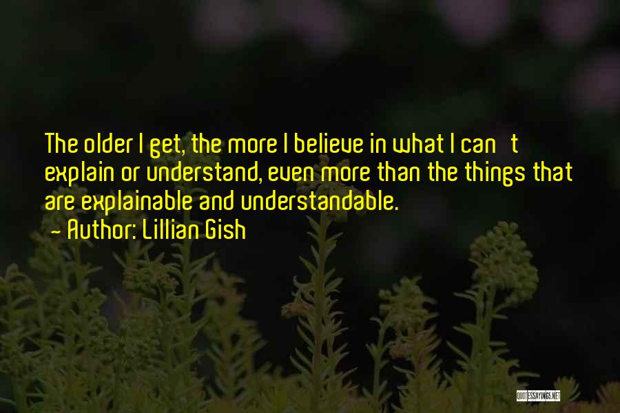 Unexplainable Things Quotes By Lillian Gish