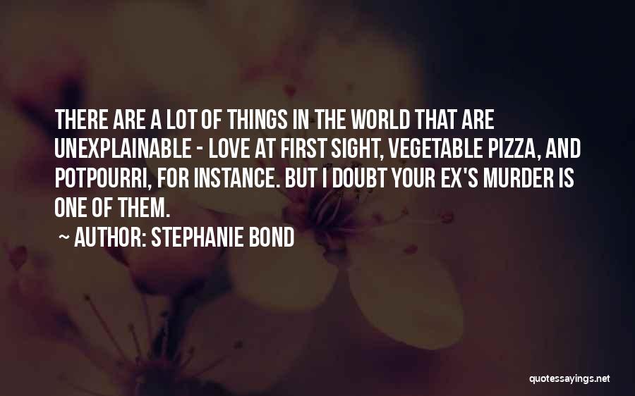 Unexplainable Things Quotes By Stephanie Bond