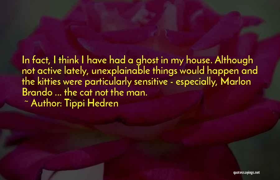 Unexplainable Things Quotes By Tippi Hedren