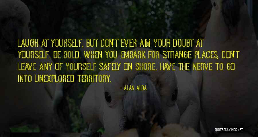 Unexplored Places Quotes By Alan Alda Unexplored Places Quotes By Alan Alda