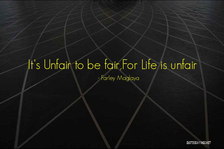 Unfair Justice Quotes By Farley Maglaya