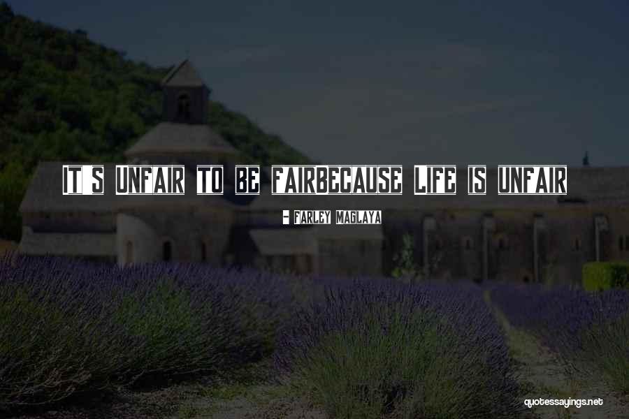 Unfair Justice Quotes By Farley Maglaya
