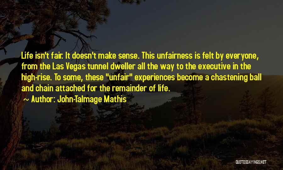 Unfair Life Quotes By John-Talmage Mathis